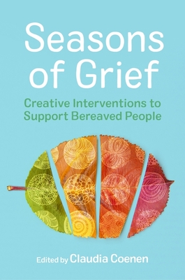 Seasons of Grief: Creative Interventions to Support Bereaved People - Claudia Coenen