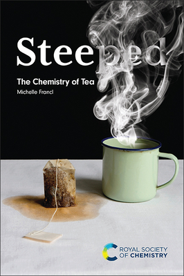 Steeped: The Chemistry of Tea - Michelle Francl