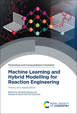 Machine Learning and Hybrid Modelling for Reaction Engineering: Theory and Applications - Dongda Zhang