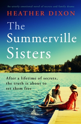 The Summerville Sisters: An utterly emotional novel of secrets and family drama - Heather Dixon