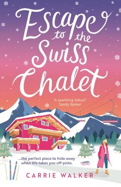 Coperta cărții 'Escape to the Swiss Chalet: The Must-Read Hilarious New Fiction Debut to Escape with in 2023! - Carrie Walker'