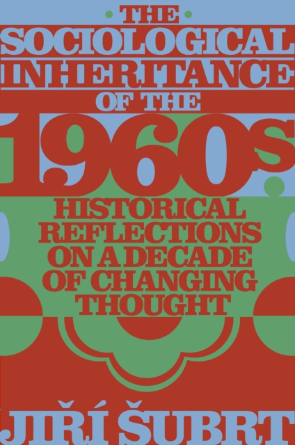 The Sociological Inheritance of the 1960s: Historical Reflections on a Decade of Changing Thought - Jiř Subrt