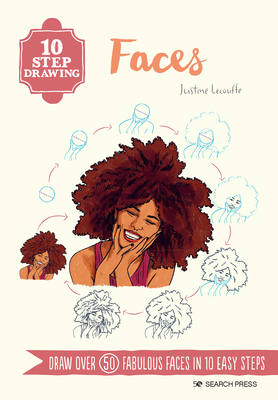 10 Step Drawing: Faces: Draw Over 50 Fabulous Faces in 10 Easy Steps - Justine Lecouffe