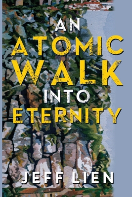 An Atomic Walk into Eternity - Jeff Lien