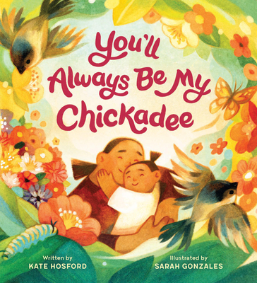 You'll Always Be My Chickadee - Kate Hosford