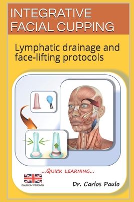 Integrative Facial Cupping: Lymphatic drainage and face-lifting protocols - Carlos Paulo