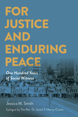 For Justice and Enduring Peace: One Hundred Years of Social Witness - Jessica Mitchell Smith