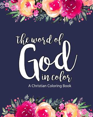 A Christian Coloring Book: The Word Of God In Color: Scripture Coloring Book for Adults & Teens (Bible Verse Coloring) To Help You Relax, Practic - Kingdom Bytes