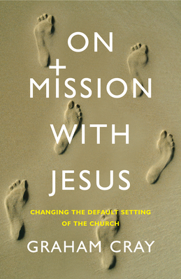 On Mission with Jesus: Changing the Default Setting of the Church - Graham Cray