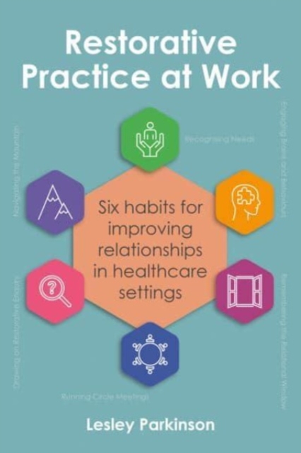 Restorative Practice at Work: Six Habits for Improving Relationships in Healthcare Settings - Lesley Parkinson