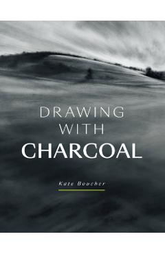 Drawing with Charcoal - Kate Boucher