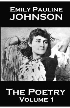 Coperta cărții 'The Poetry Of Emily Pauline Johnson - Emily Pauline Johnson'