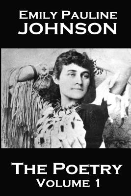 Coperta cărții 'The Poetry Of Emily Pauline Johnson - Emily Pauline Johnson'