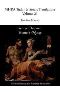 Coperta cărții 'George Chapman, Homer's 'Odyssey' - Gordon Kendal'