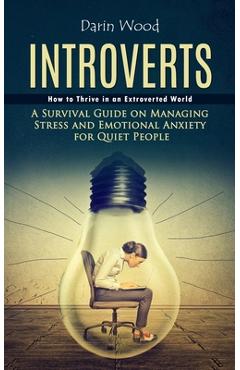 Coperta cărții 'Introvert: How to Thrive in an Extroverted World (A Survival Guide on Managing Stress and Emotional Anxiety for Quiet'
