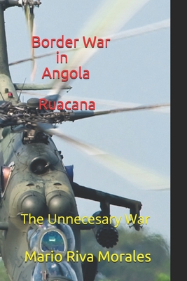 Border War in Angola Ruacana: The Unnecessary War - Mario Riva Morales