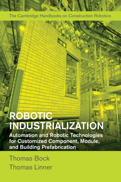 Robotic Industrialization: Automation and Robotic Technologies for Customized Component, Module, and Building Prefabrication - Thomas Bock