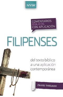 Comentario Bíblico Con Aplicación NVI Filipenses: del Texto Bíblico a Una Aplicación Contemporánea - Frank S. Thielman