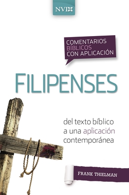 Comentario Bíblico Con Aplicación NVI Filipenses: del Texto Bíblico a Una Aplicación Contemporánea - Frank S. Thielman