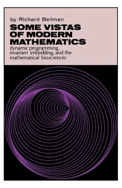 Coperta cărții 'Some Vistas of Modern Mathematics: Dynamic Programming, Invariant Imbedding, and the Mathematical Biosciences - Richard'