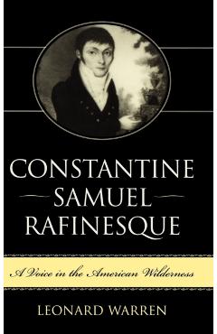 Coperta cărții 'Constantine Samuel Rafinesque: A Voice in the American Wilderness - Leonard Warren'