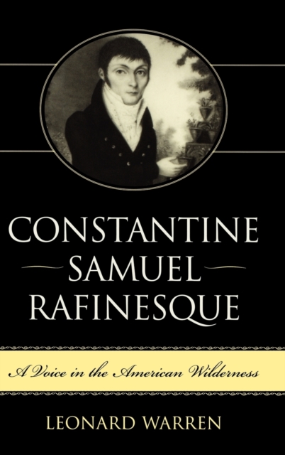 Constantine Samuel Rafinesque: A Voice in the American Wilderness - Leonard Warren