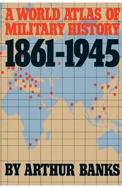 Coperta cărții 'A World Atlas of Military History, 1861-1945 - Arthur Banks'