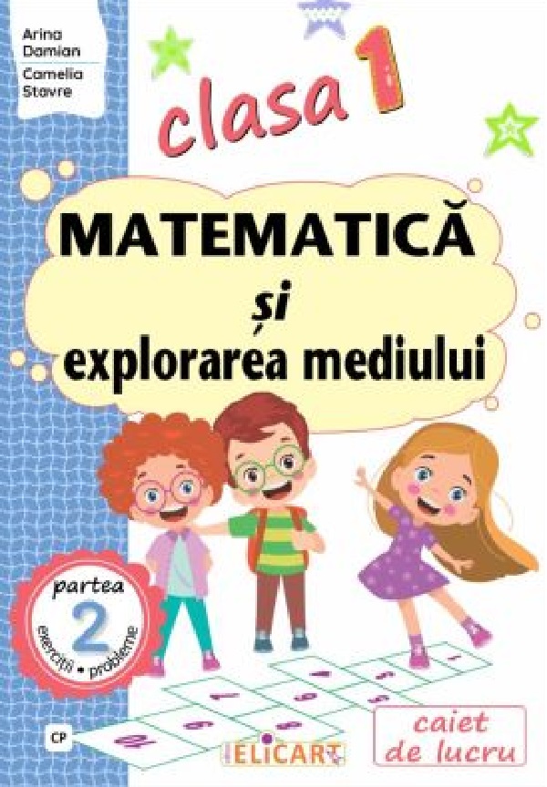 Matematica si explorarea mediului - Clasa 1 Partea 2 Caiet (CP) - Arina Damian, Camelia Stavre