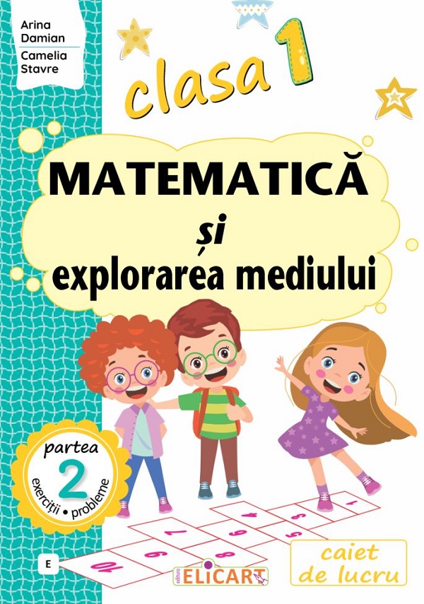 Matematica si explorarea mediului - Clasa 1 Partea 2 - Caiet (E) - Arina Damian, Camelia Stavre