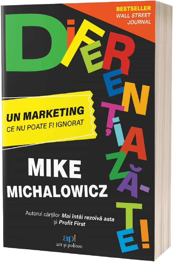 Diferentiaza-te! Un marketing ce nu poate fi ignorat - Mike Michalowicz