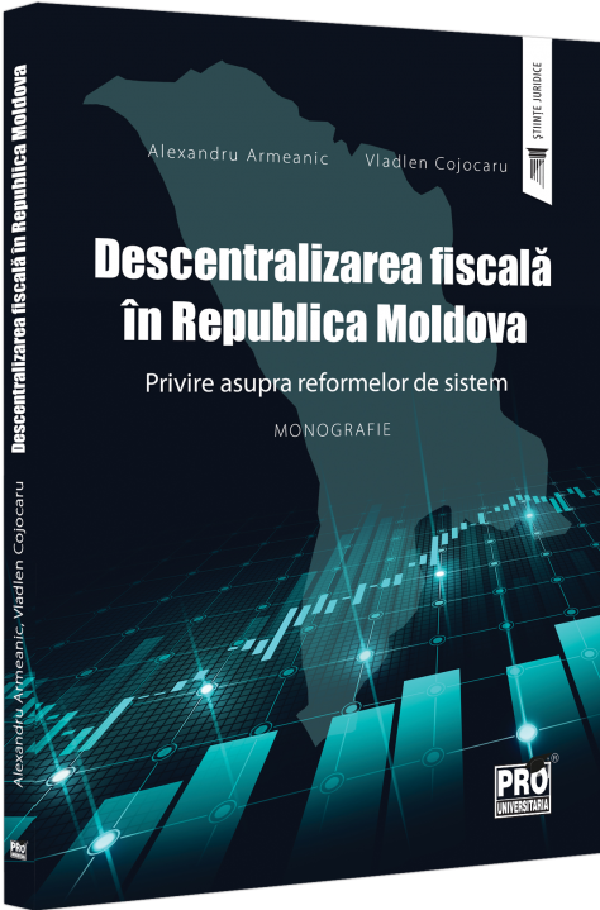 Descentralizarea fiscala in Republica Moldova - Alexandru Armeanic, Vladlen Cojocaru