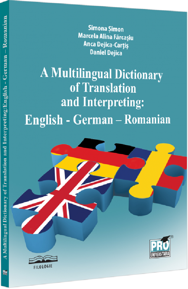 A Multilingual Dictionary of Translation and Interpreting. English-German-Romanian - Simona Simon, Marcela Alina Farcasiu, Anca Dejica Cartis, Daniel Dejica