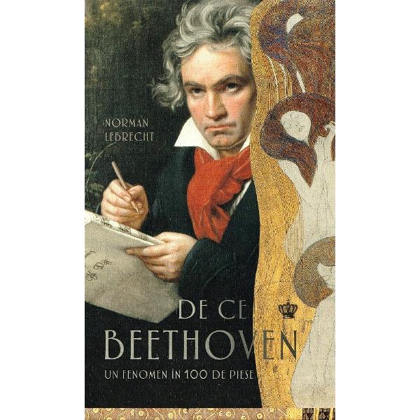 De ce Beethoven. Un fenomen in 100 de piese - Norman Lebrecht