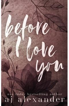 Coperta cărții 'Before I Love You: A Single Parent Small Town Romance - Aj Alexander'