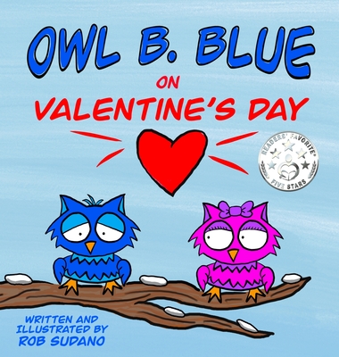 Owl B. Blue on Valentine's Day: A children's book about a little owl WHOOO is looking for friendship and love on Valentine's Day! - Rob Sudano