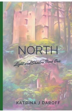 Coperta cărții 'North: Light and Shadow Book One - Katrina J. Daroff'