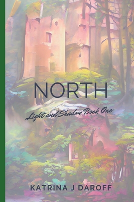North: Light and Shadow Book One - Katrina J. Daroff