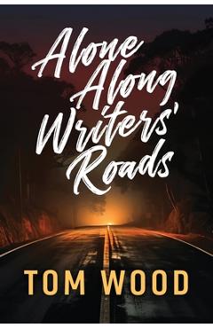 Coperta cărții 'Alone Along Writers' Roads - Tom Wood'