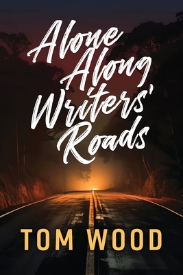 Alone Along Writers' Roads - Tom Wood