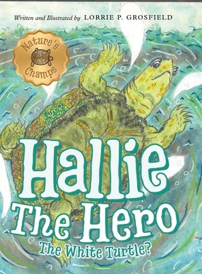 Hallie the Hero: A Children's Book About Survival, Wildfires, and a Mother Turtle's Love - Lorrie P. Grosfield