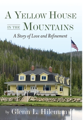 A Yellow House In The Mountains - Glenn L. Hileman