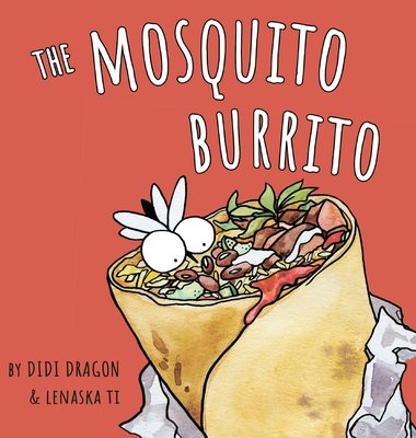 The Mosquito Burrito: A Hilarious, Rhyming Children's Book:: A Hilarious, Rhyming Children's Book - Didi Dragon