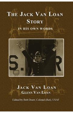 Coperta cărții 'The Jack Van Loan Story: In His Own Words - Jack Van Loan'