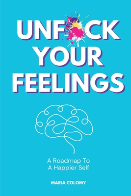 Coperta cărții 'Unf*ck Your Feelings - Maria Colomy'