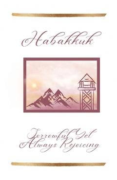 Coperta cărții 'Habakkuk: Sorrowful, Yet Always Rejoicing - Angela Lee'