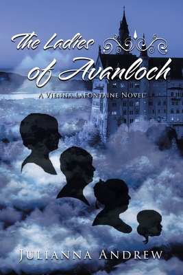 The Ladies of Avanloch: A Vienna LaFontaine Novel - Juliana Andrew