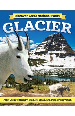 Coperta cărții 'Discover Great National Parks: Glacier: Kids' Guide to History, Wildlife, Trails, and Park Preservation - Tammy Gagne'