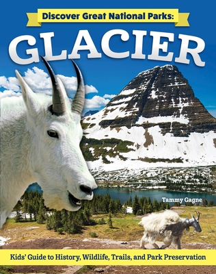 Coperta cărții 'Discover Great National Parks: Glacier: Kids' Guide to History, Wildlife, Trails, and Park Preservation - Tammy Gagne'