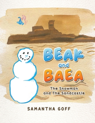 Coperta cărții 'Beak and Baea: The Snowman and The Sandcastle - Samantha Goff'