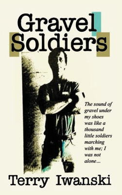 Gravel Soldiers - Terry Iwanski